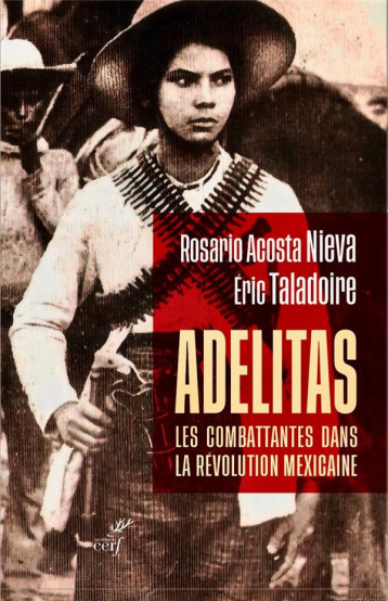 ADELITAS : LES COMBATTANTES DANS LA REVOLUTION MEXICAINE - TALADOIRE ERIC - CERF