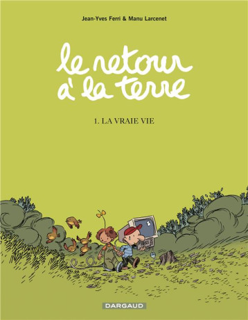 LE RETOUR A LA TERRE TOME 1 : LA VRAIE VIE - LARCENET MANU - DARGAUD