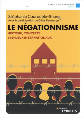 LE NEGATIONNISME : HISTOIRE, CONCEPTS ET ENJEUX INTERNATIONAUX - COUROUBLE SHARE - EYROLLES