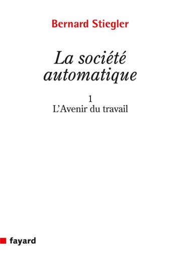 LA SOCIETE AUTOMATIQUE - STIEGLER BERNARD - Fayard