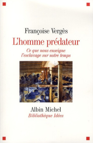 L’HOMME PREDATEUR  -  CE QUE NOUS ENSEIGNE L'ESCLAVAGE SUR NOTRE TEMPS - VERGES FRANCOISE - ALBIN MICHEL