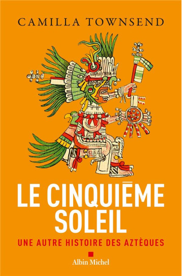 LE CINQUIEME SOLEIL : UNE AUTRE HISTOIRE DES AZTEQUES - TOWNSEND CAMILLA - ALBIN MICHEL