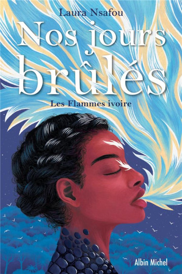 NOS JOURS BRULES TOME 2 : LES FLAMMES IVOIRES - NSAFOU LAURA - ALBIN MICHEL