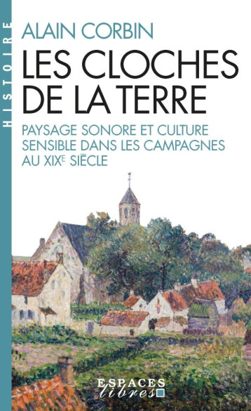 LES CLOCHES DE LA TERRE : PAYSAGE SONORE ET CULTURE SENSIBLE DANS LES CAMPAGNES AU XIXE SIECLE - CORBIN ALAIN - ALBIN MICHEL