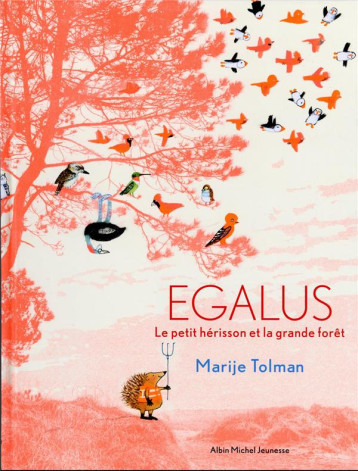 EGALUS : LE PETIT HERISSON ET LA GRANDE FORET - TOLMAN MARIJE - ALBIN MICHEL