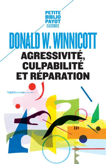 AGRESSIVITE, CULPABILITE ET REPARATION - WINNICOTT D W. - PAYOT POCHE