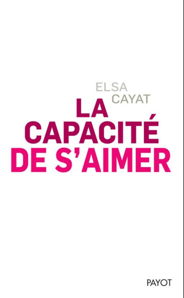 LA CAPACITE DE S'AIMER - CAYAT ELSA - Payot