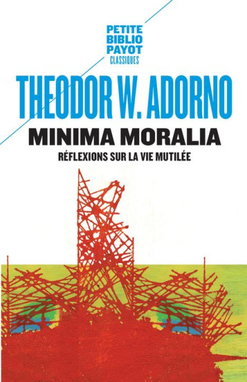 MINIMA MORALIA  -  REFLEXIONS SUR LA VIE MUTILEE - ADORNO T W. - Payot