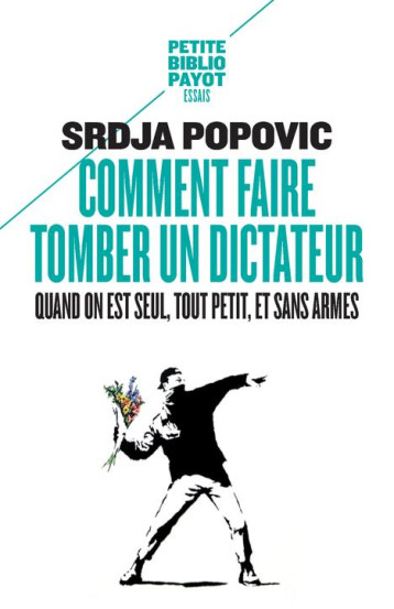 COMMENT FAIRE TOMBER UN DICTATEUR QUAND ON EST SEUL, TOUT PETIT, ET SANS ARMES - POPOVIC SRDJA/BOUILL - Payot