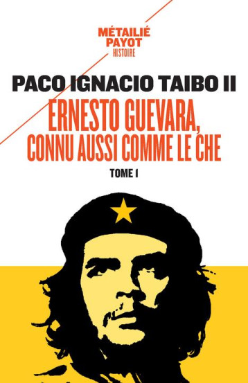 ERNESTO GUEVARA, CONNU AUSSI COMME LE CHE T.1 - TAIBO II PACO IGNACI - Payot