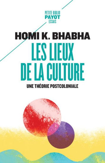 LES LIEUX DE LA CULTURE  -  UNE THEORIE POSTCOLONIALE - K. BHABHA HOMI - PAYOT POCHE