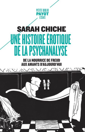 UNE HISTOIRE EROTIQUE DE LA PSYCHANALYSE  -  DE LA NOURRICE DE FREUD AUX AMANTS D'AUJOURD'HUI - CHICHE SARAH - PAYOT POCHE