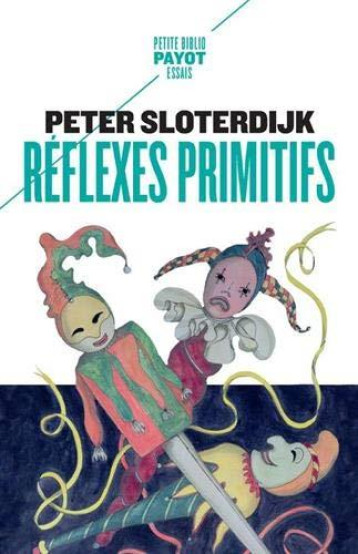 REFLEXES PRIMITIFS  -  CONSIDERATIONS PSYCHOPOLITIQUES SUR LES INQUIETUDES EUROPEENNES - SLOTERDIJK PETER - PAYOT POCHE