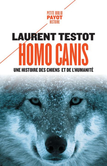 HOMO CANIS : UNE HISTOIRE DES CHIENS ET DE L'HUMANITE - TESTOT LAURENT - PAYOT POCHE