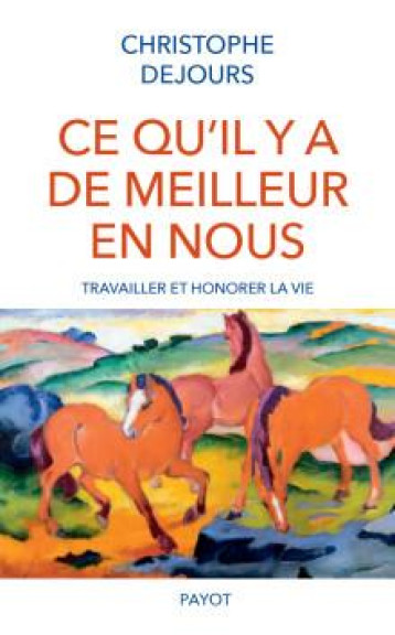 CE QU'IL Y A DE MEILLEUR EN NOUS : TRAVAILLER ET HONORER LA VIE - DEJOURS CHRISTOPHE - PAYOT POCHE