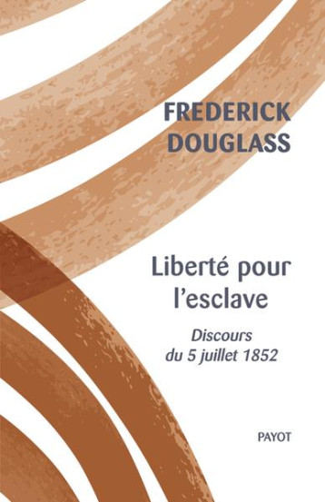 LIBERTE POUR L'ESCLAVE : DISCOURS DU 5 JUILLET 1852 - DOUGLASS/NDIAYE - PAYOT POCHE