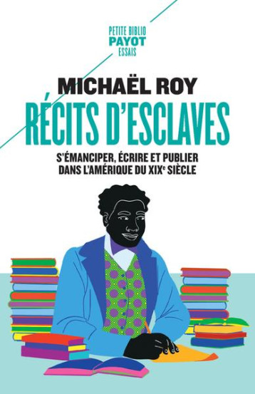 RECITS D'ESCLAVES : S'EMANCIPER, ECRIRE ET PUBLIER DANS L'AMERIQUE DU XIXE SIECLE - ROY MICHAEL - PAYOT POCHE