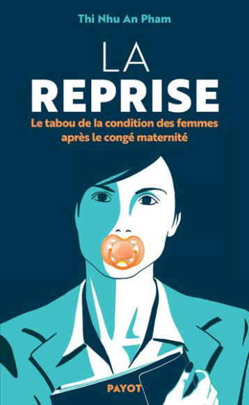 LA REPRISE : LE TABOU DE LA CONDITION DES FEMMES APRES LE CONGE MATERNITE - PHAM THI NHU AN - PAYOT POCHE