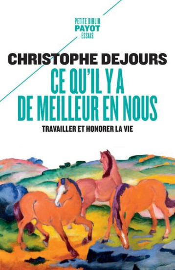 CE QU'IL Y A DE MEILLEUR EN NOUS : TRAVAILLER ET HONORER LA VIE - DEJOURS CHRISTOPHE - PAYOT POCHE