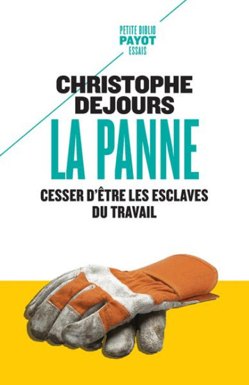 LA PANNE : CESSER D'ETRE LES ESCLAVES DU TRAVAIL - DEJOURS CHRISTOPHE - PAYOT POCHE