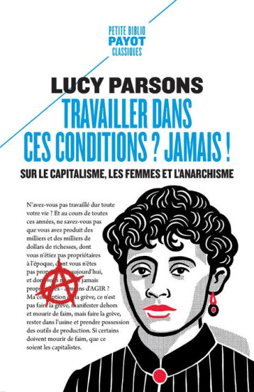 TRAVAILLER DANS CES CONDITIONS ? JAMAIS !  SUR LE CAPITALISME, LES FEMMES ET L'ANARCHISME - PARSONS LUCY - PAYOT POCHE