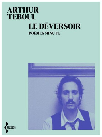 LE DEVERSOIR : POEMES MINUTE - ARTHUR TEBOUL - SEGHERS