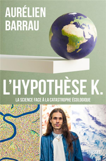 L'HYPOTHESE K. : LA SCIENCE FACE A LA CATASTROPHE ECOLOGIQUE - BARRAU AURELIEN - GRASSET