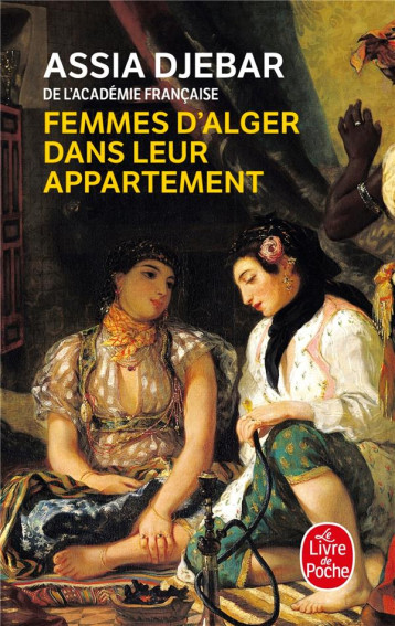 FEMMES D'ALGER DANS LEUR APPARTEMENT - DJEBAR ASSIA - LGF/Livre de Poche