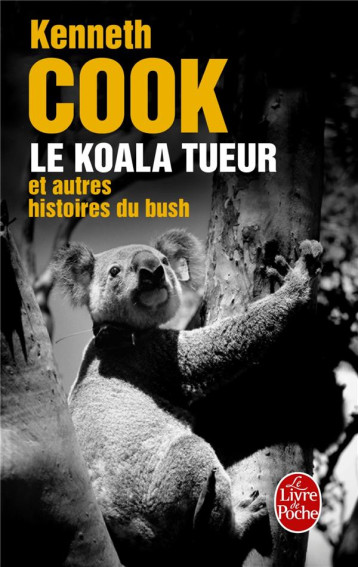 LE KOALA TUEUR ET AUTRES HISTOIRES DU BUSH - COOK KENNETH - LGF/Livre de Poche