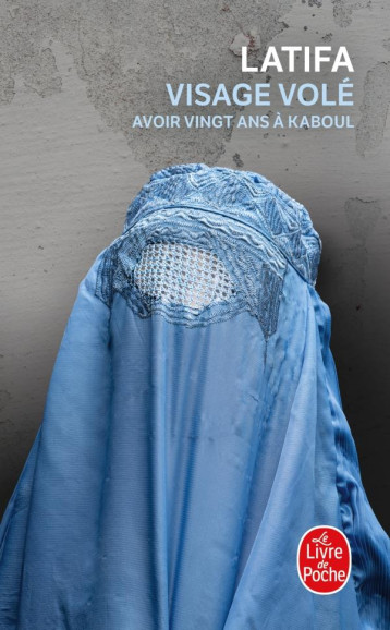 VISAGE VOLE : AVOIR 20 ANS A KABOUL - LATIFA - LGF/Livre de Poche