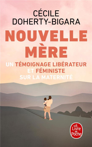 NOUVELLE MERE : UN TEMOIGNAGE LIBERATEUR ET FEMINISTE SUR LA MATERNITE - DOHERTY-BIGARA C. - LGF/Livre de Poche