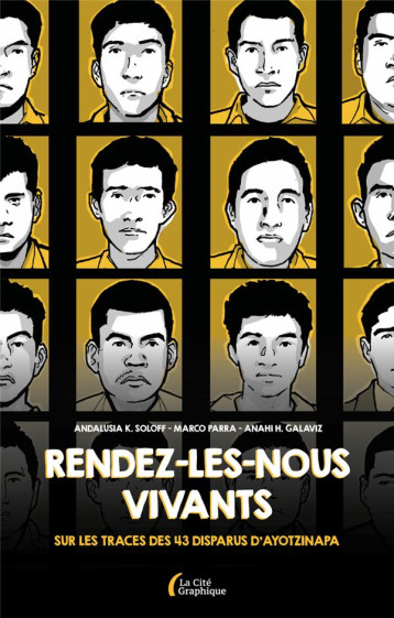 RENDEZ-LES-NOUS VIVANTS : SUR LES TRACES DE 43 DISPARUS D'AYOTZINAPA - SOLOFF/PARRA/GALAVIZ - PRESSES CITE