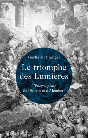 LE TRIOMPHE DES LUMIERES : L'ENCYCLOPEDIE DE DIDEROT ET D'ALEMBERT - STENGER GERHARDT - PERRIN