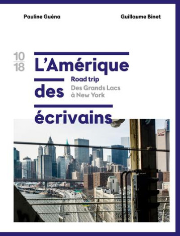 L'AMERIQUE DES ECRIVAINS T.1 : DES GRANDS LAC A NEW YORK - GUENA PAULINE - 10 X 18