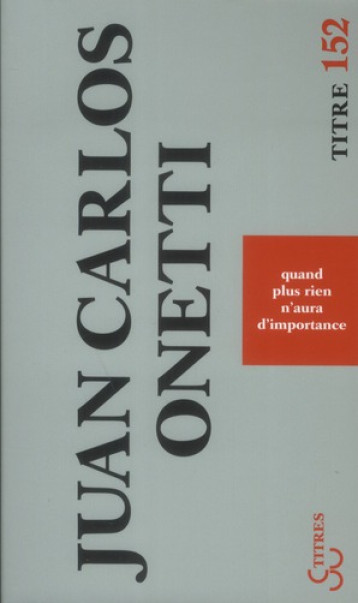 QUAND PLUS RIEN N'AURA D'IMPORTANCE - ONETTI JUAN CARLOS - BOURGOIS