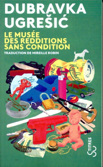 LE MUSEE DES REDDITIONS SANS CONDITION - UGRESIC DUBRAVKA - BOURGOIS