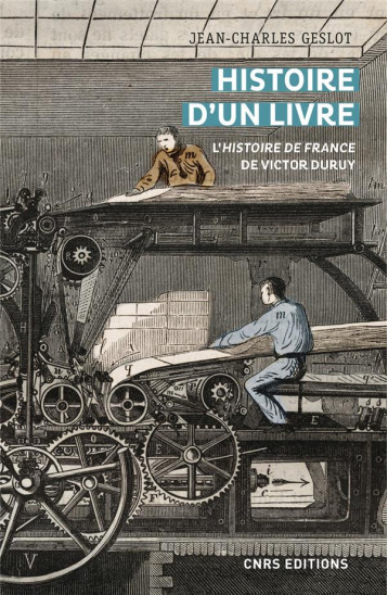 HISTOIRE D'UN LIVRE : L'HISTOIRE DE FRANCE DE VICTOR DURUY - GESLOT JEAN-CHARLES - CNRS