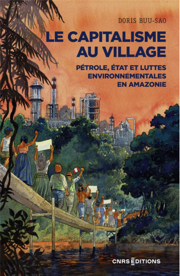 LE CAPITALISME AU VILLAGE : PETROLE, ETAT ET LUTTES ENVIRONNEMENTALES EN AMAZONIE - BUU-SAO DORIS - CNRS