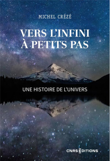 VERS L'INFINI A PETITS PAS : UNE HISTOIRE DE L'UNIVERS - CREZE MICHEL - CNRS