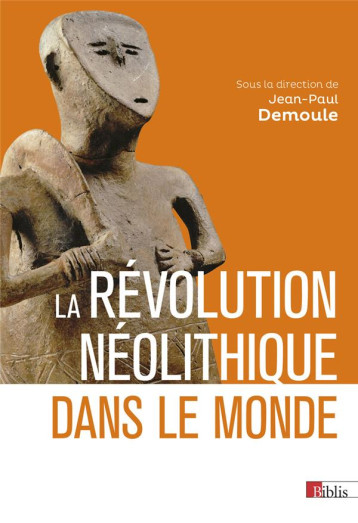 LA REVOLUTION NEOLITHIQUE DANS LE MONDE - DEMOULE JEAN-PAUL - CNRS