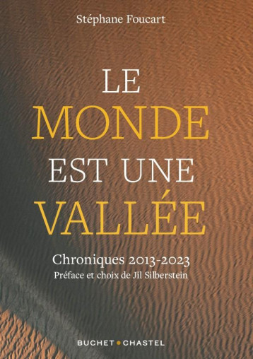 LE MONDE EST UNE VALLEE : CHRONIQUES 2013 - 2023 - FOUCART STEPHANE - BUCHET CHASTEL