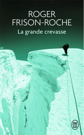 LA GRANDE CREVASSE - FRISON-ROCHE ROGER - J'AI LU