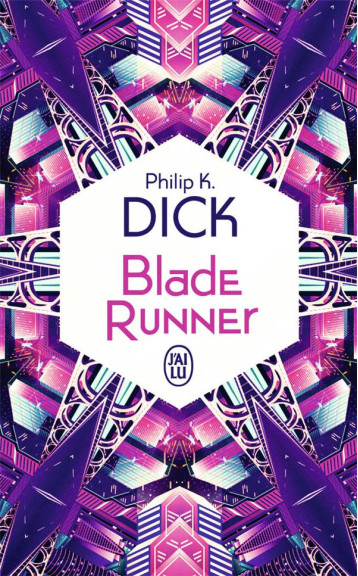 BLADE RUNNER - LES ANDROIDES REVENT-ILS DE MOUTONS ELECTRIQUES ? - PHILIP K. DICK - J'AI LU