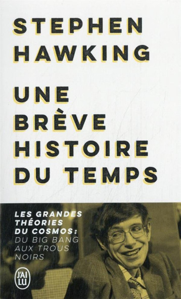 UNE BREVE HISTOIRE DU TEMPS : LES GRANDES THEORIES DU COSMOS : DU BIG BANG AUX TROUS NOIRS - STEPHEN HAWKING - J'AI LU