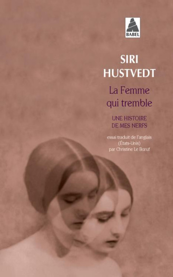 LA FEMME QUI TREMBLE  -  UNE HISTOIRE DE MES NERFS - HUSTVEDT SIRI - Actes Sud