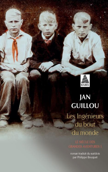 LE SIECLE DES GRANDES AVENTURES TOME 1  -  LES INGENIEURS DU BOUT DU MONDE - GUILLOU JAN - Actes Sud