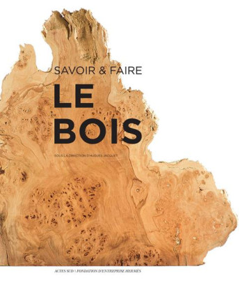 SAVOIR et FAIRE : LE BOIS - JACQUET HUGUES - Actes Sud