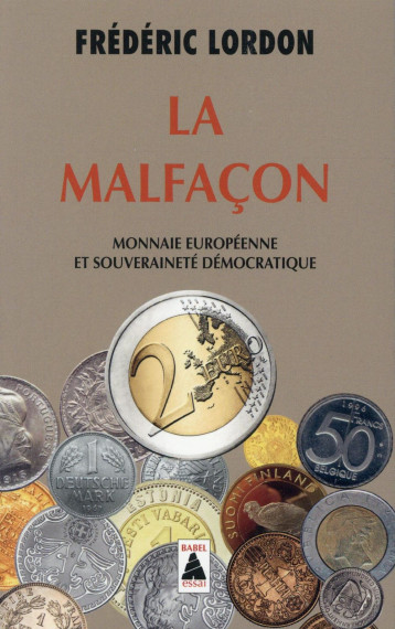 LA MALFACON  -  MONNAIE EUROPEENNE ET SOUVERAINETE DEMOCRATIQUE - LORDON FREDERIC - Actes Sud