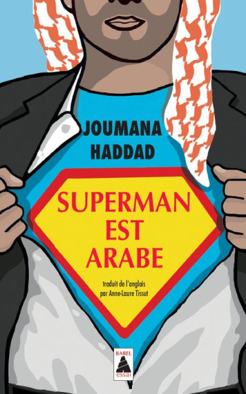 SUPERMAN EST ARABE  -  DE DIEU, DU MARIAGE, DES MACHOS ET AUTRES DESASTREUSES INVENTIONS - HADDAD G S. - Actes Sud