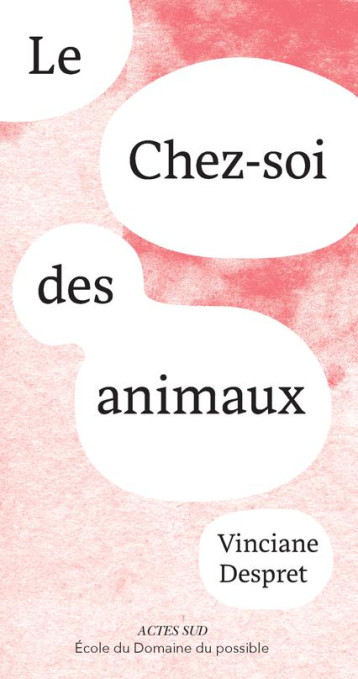 LE CHEZ SOI DES ANIMAUX - DESPRET VINCIANE - Actes Sud